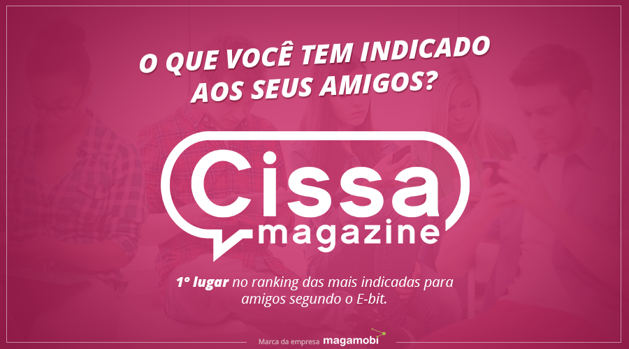 Cissa Magazine é a mais indicada para amigos pelos consumidores avaliadores do E-Bit