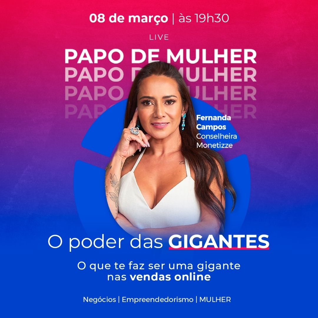 O poder das GIGANTES: Fernanda Campos, da Monetizze convida mulheres para live