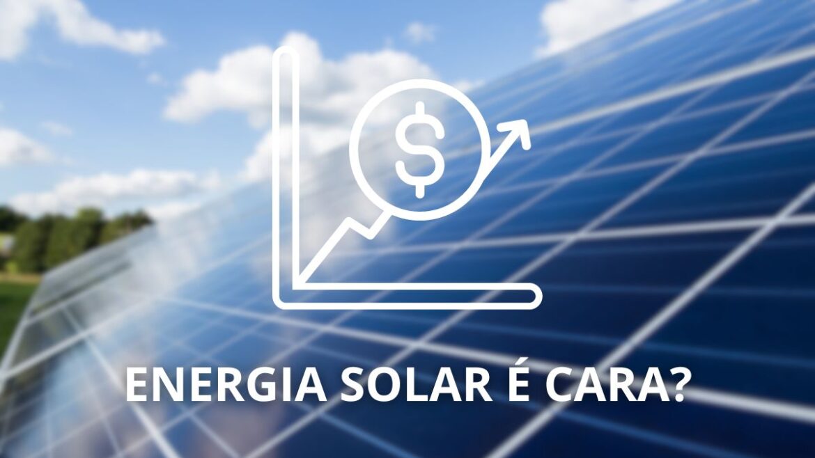 Energia solar é cara?: Saiba tudo sobre o assunto