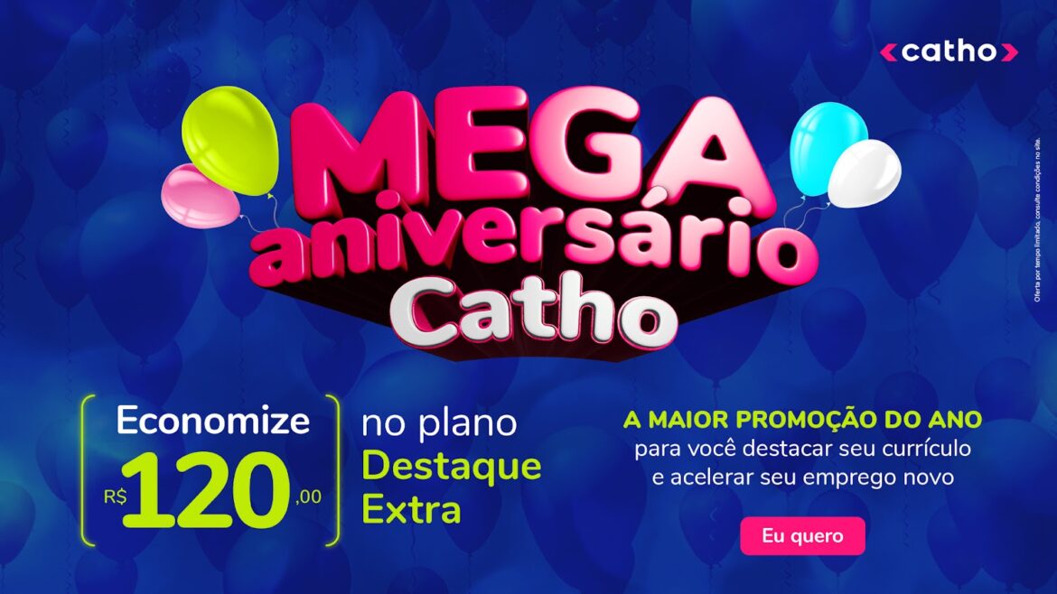 Catho lança campanha de aniversário com desconto de até R$ 120 para aqueles que buscam emprego